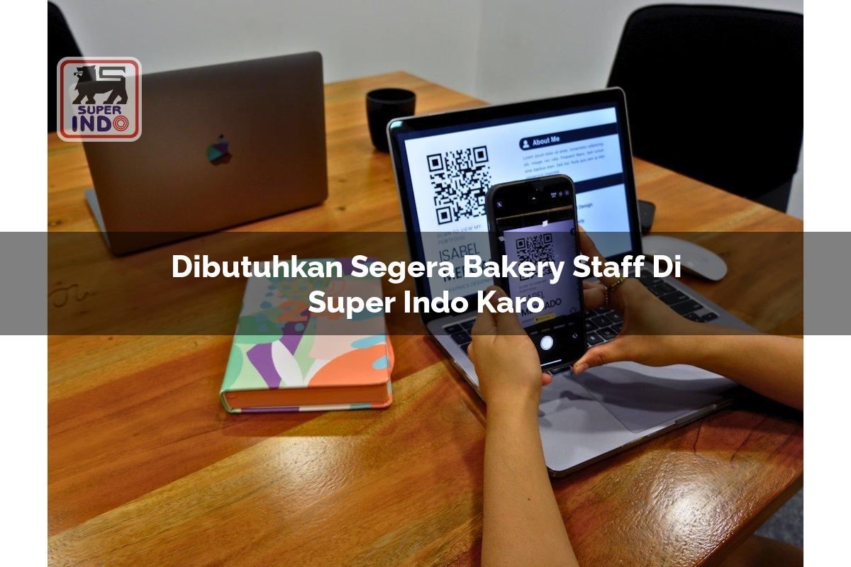 Dibutuhkan Segera Bakery Staff di Super Indo Karo