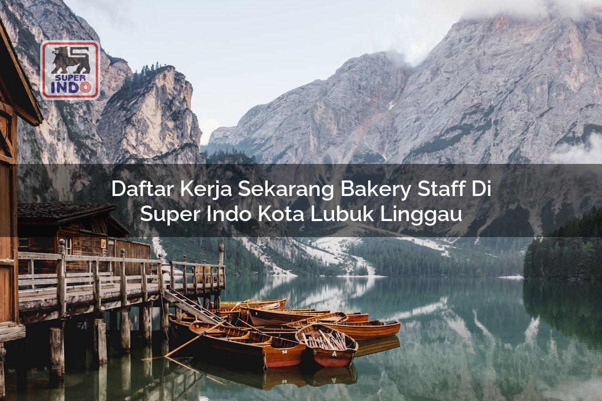 Daftar Kerja Sekarang Bakery Staff di Super Indo Kota Lubuk Linggau