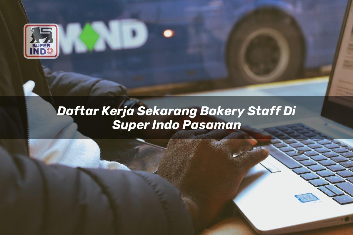 Daftar Kerja Sekarang Bakery Staff di Super Indo Pasaman