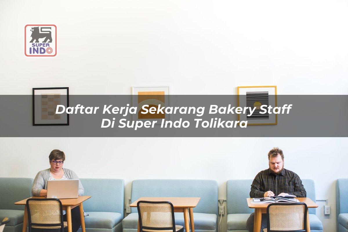 Daftar Kerja Sekarang Bakery Staff di Super Indo Tolikara