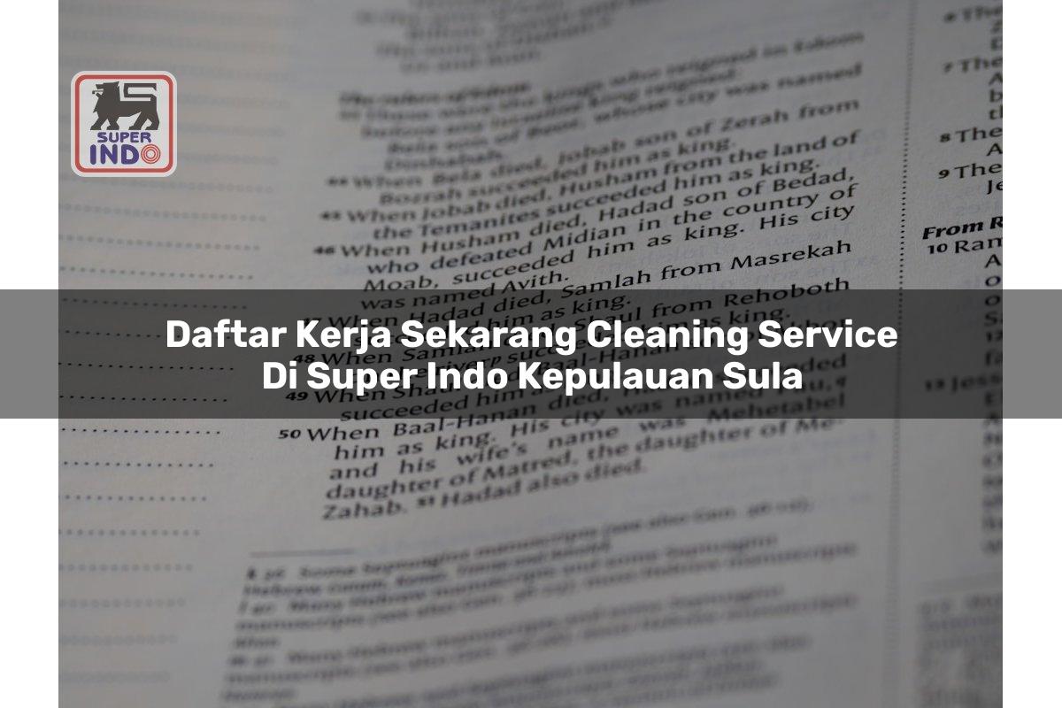 Daftar Kerja Sekarang Cleaning Service di Super Indo Kepulauan Sula
