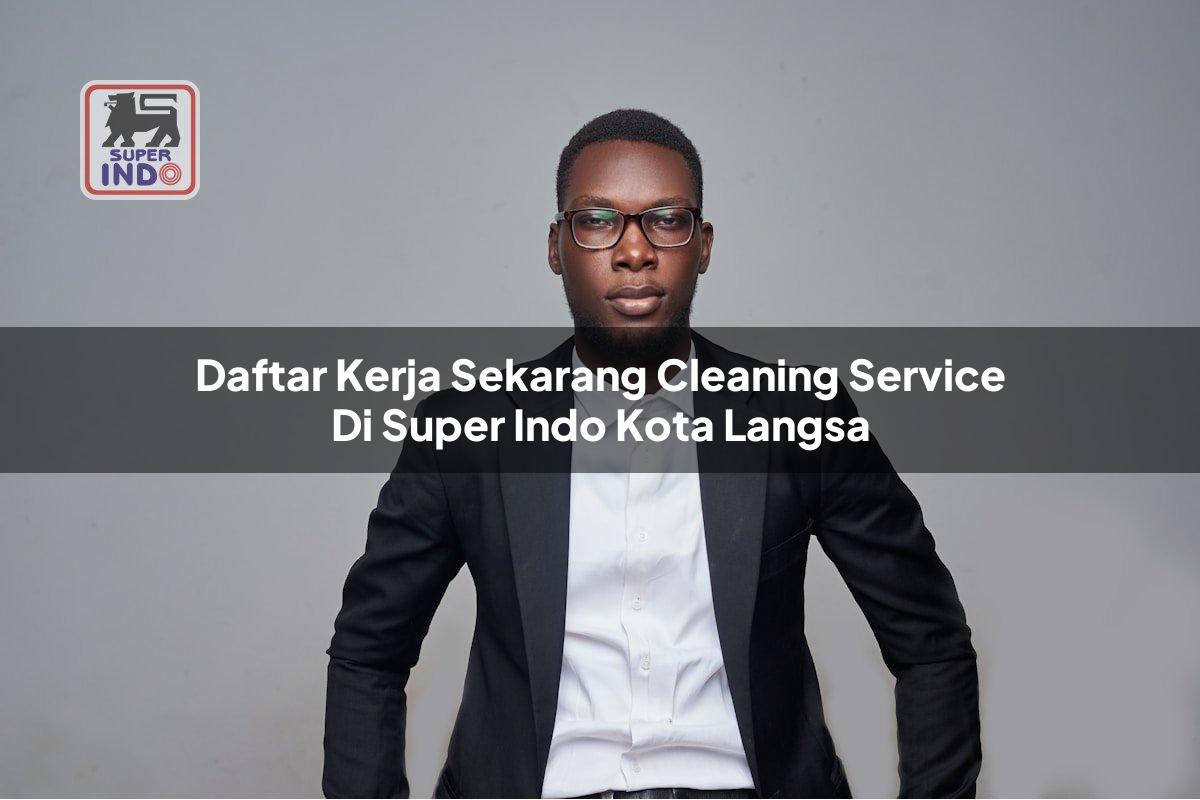 Daftar Kerja Sekarang Cleaning Service di Super Indo Kota Langsa