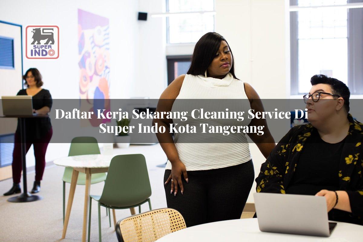 Daftar Kerja Sekarang Cleaning Service di Super Indo Kota Tangerang
