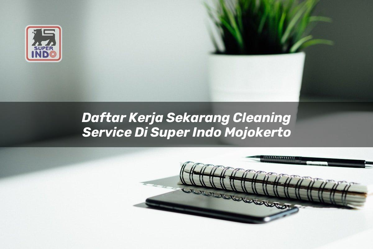 Daftar Kerja Sekarang Cleaning Service di Super Indo Mojokerto