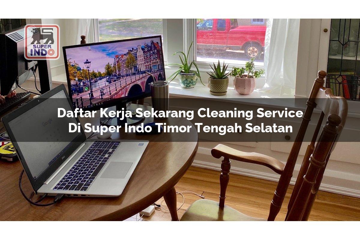 Daftar Kerja Sekarang Cleaning Service di Super Indo Timor Tengah Selatan