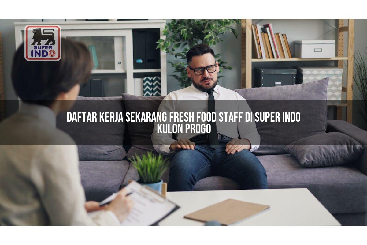 Daftar Kerja Sekarang Fresh Food Staff di Super Indo Kulon Progo