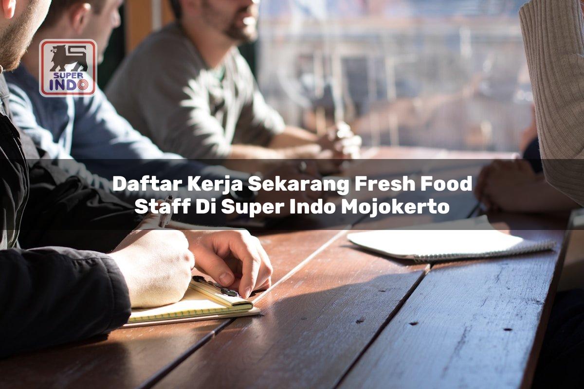 Daftar Kerja Sekarang Fresh Food Staff di Super Indo Mojokerto