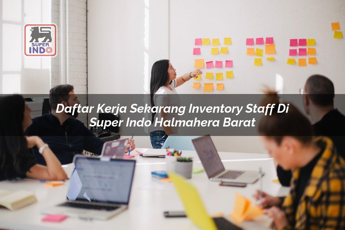 Daftar Kerja Sekarang Inventory Staff di Super Indo Halmahera Barat