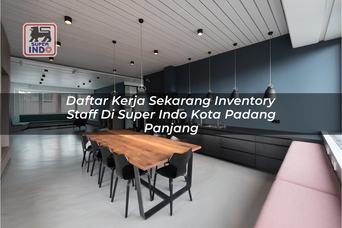 Daftar Kerja Sekarang Inventory Staff di Super Indo Kota Padang Panjang