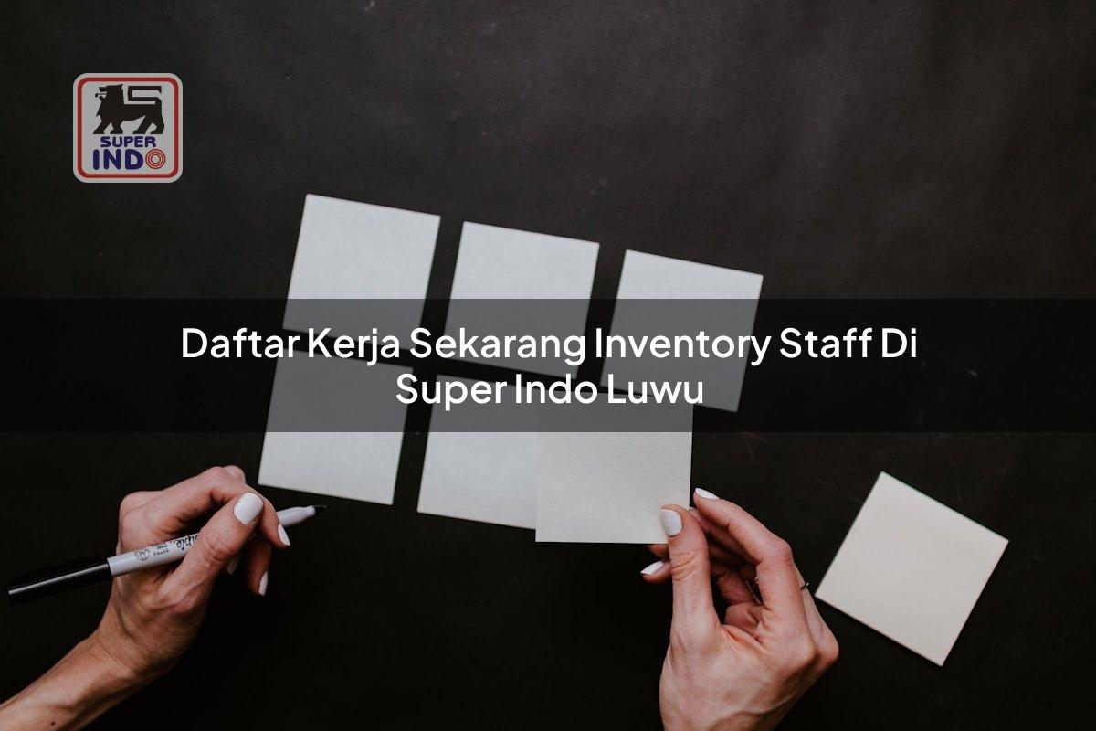 Daftar Kerja Sekarang Inventory Staff di Super Indo Luwu