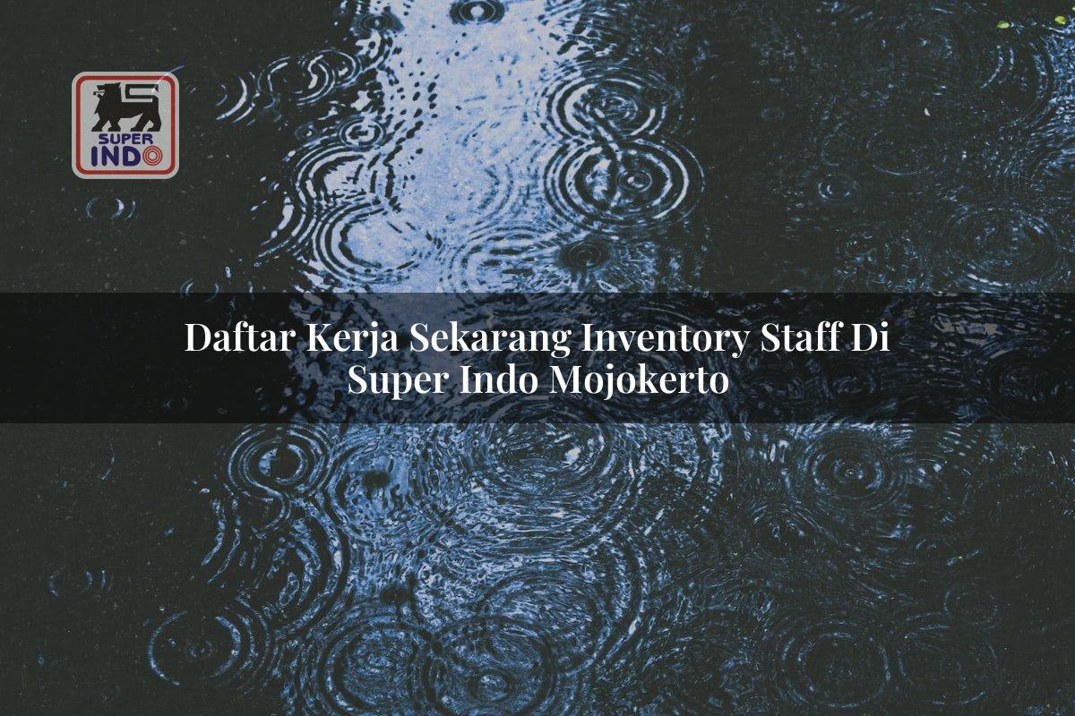 Daftar Kerja Sekarang Inventory Staff di Super Indo Mojokerto
