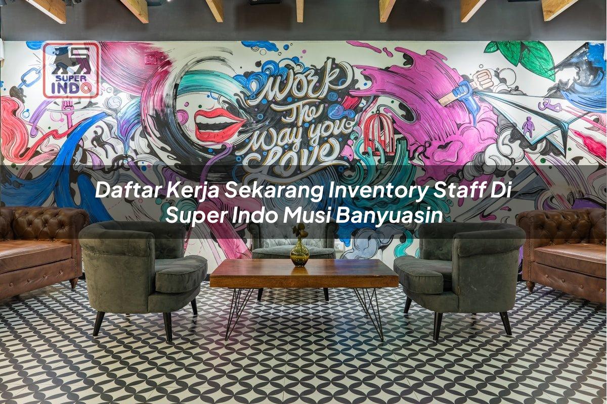 Daftar Kerja Sekarang Inventory Staff di Super Indo Musi Banyuasin