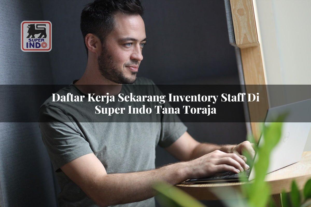Daftar Kerja Sekarang Inventory Staff di Super Indo Tana Toraja