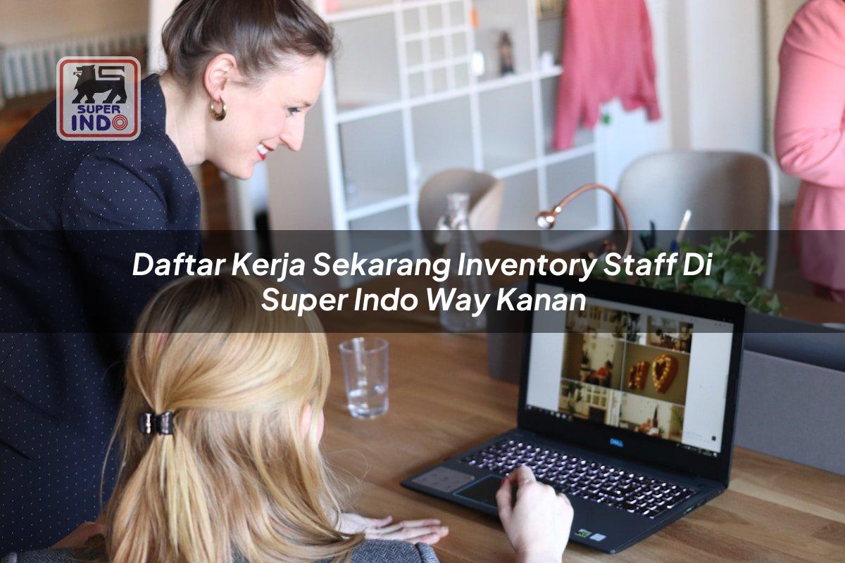 Daftar Kerja Sekarang Inventory Staff di Super Indo Way Kanan