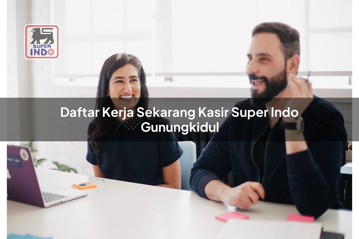 Daftar Kerja Sekarang Kasir Super Indo , Gunungkidul