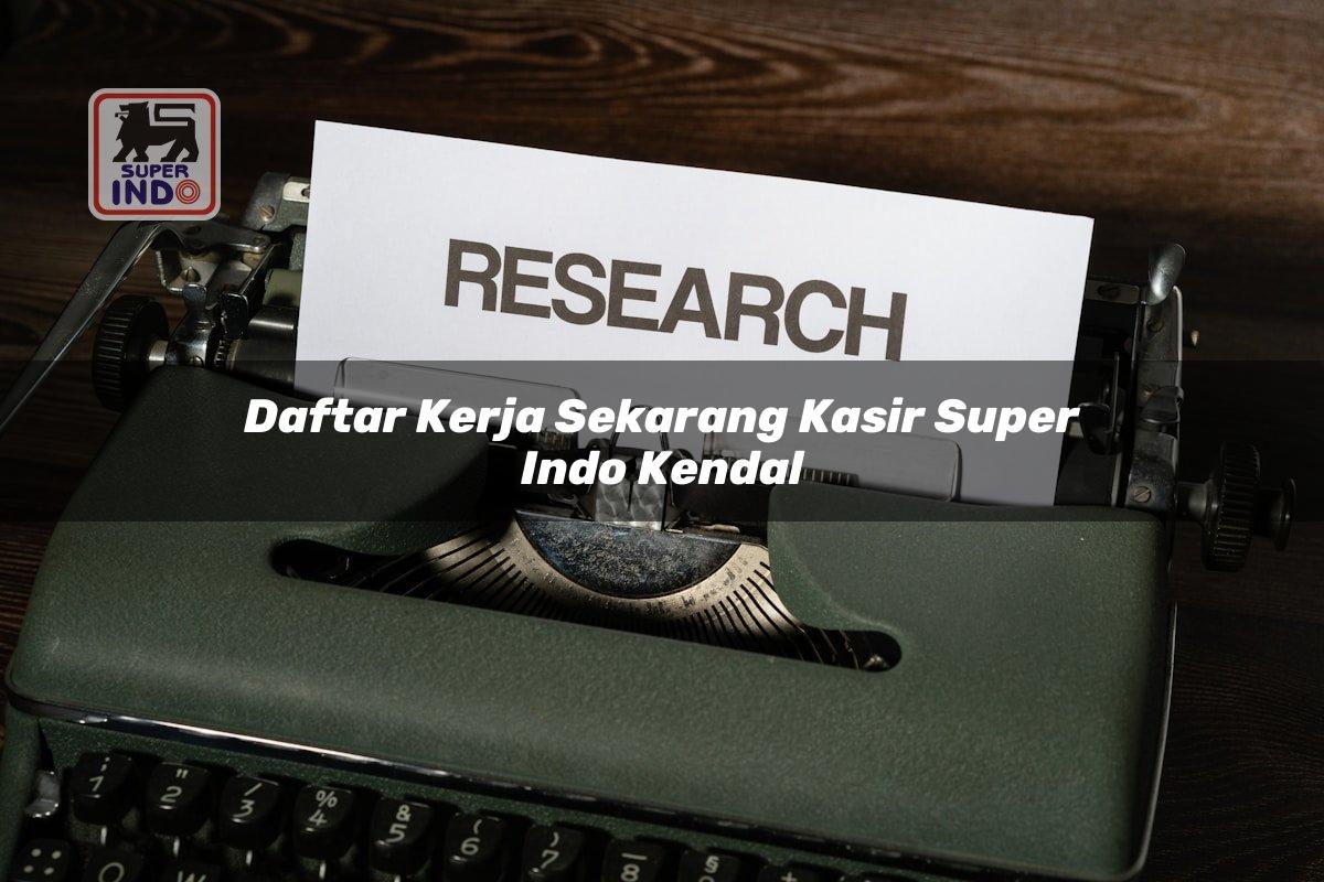 Daftar Kerja Sekarang Kasir Super Indo , Kendal