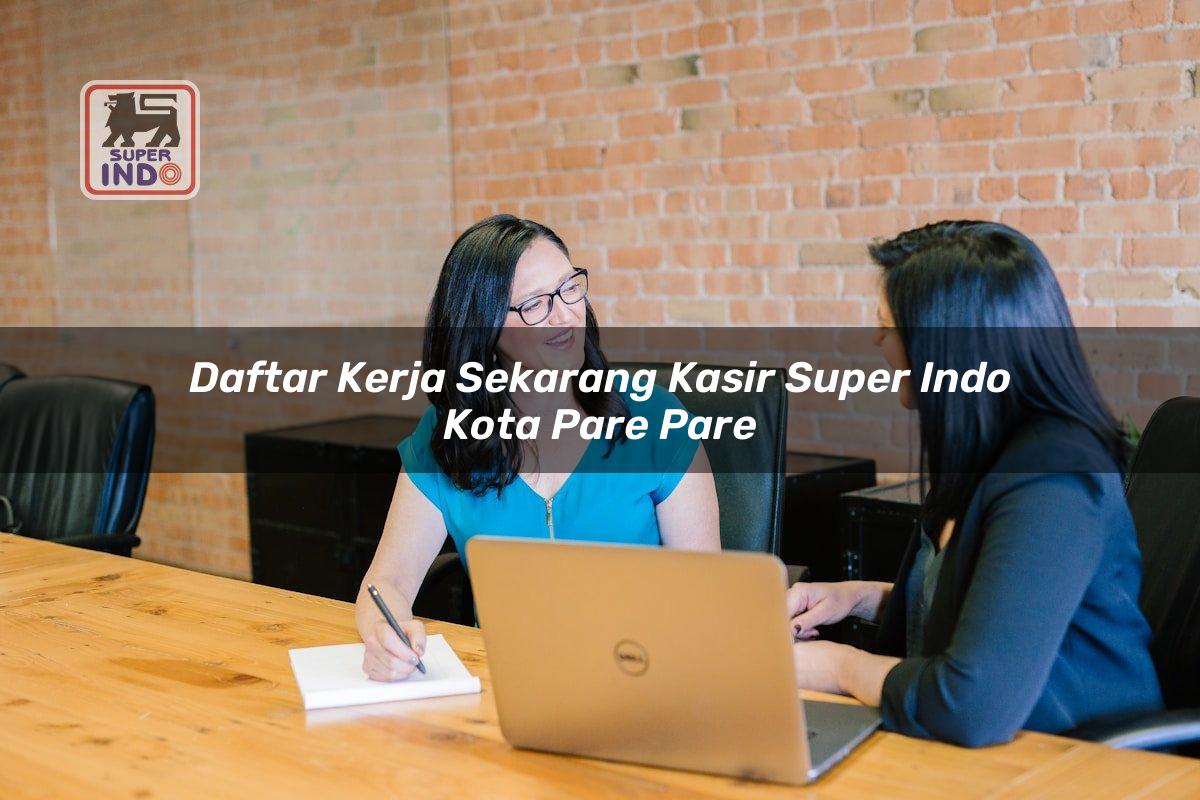 Daftar Kerja Sekarang Kasir Super Indo , Kota Pare Pare