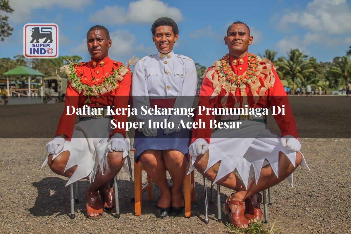 Daftar Kerja Sekarang Pramuniaga di Super Indo Aceh Besar