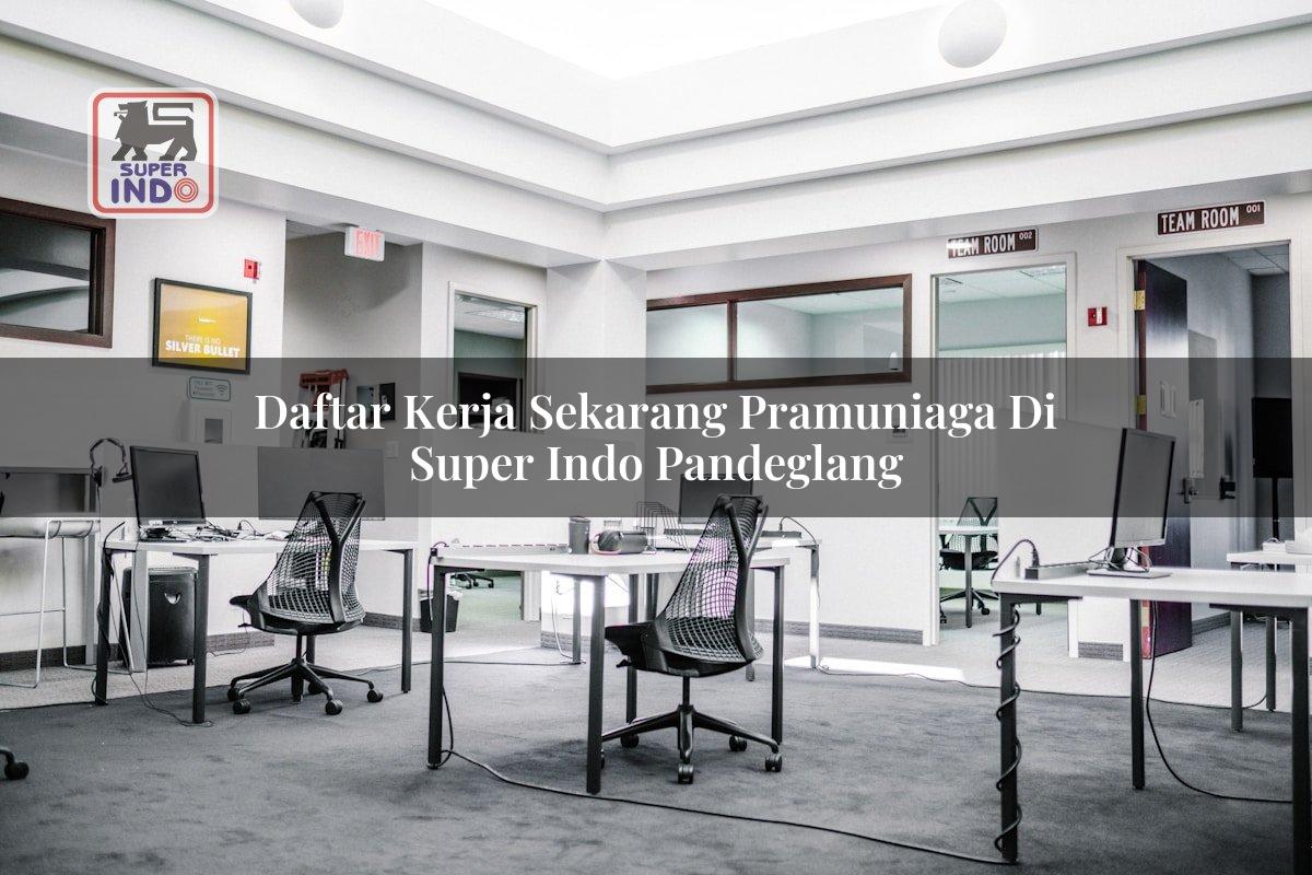 Daftar Kerja Sekarang Pramuniaga di Super Indo Pandeglang