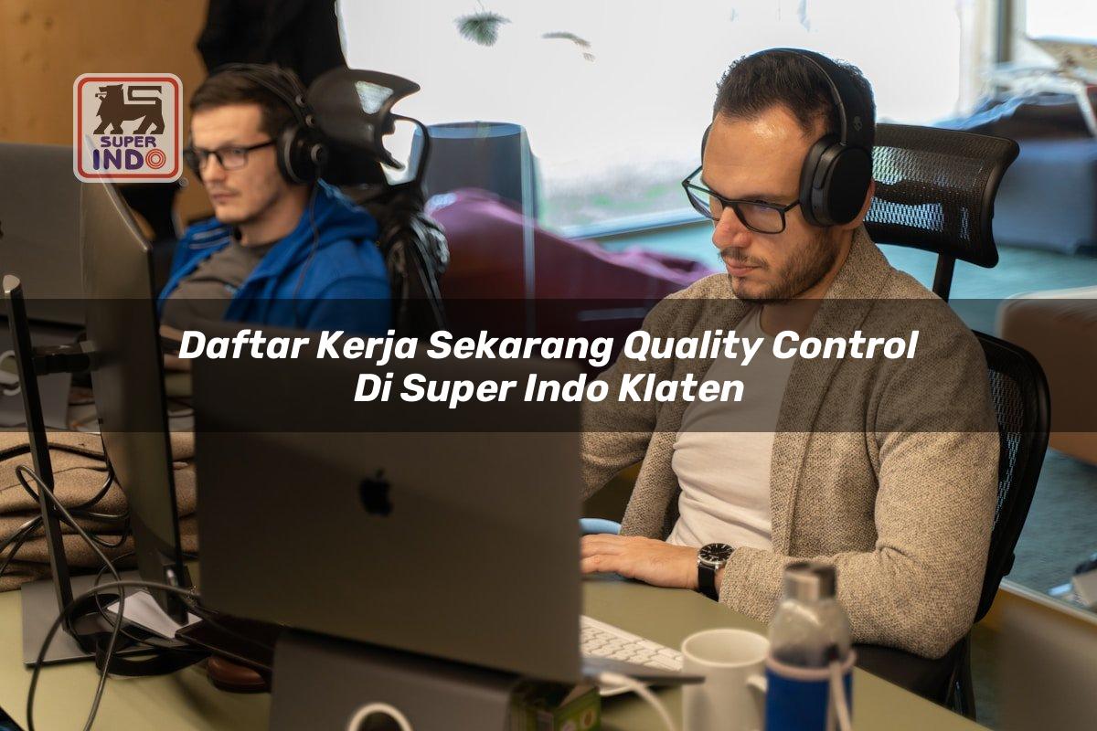 Daftar Kerja Sekarang Quality Control di Super Indo Klaten