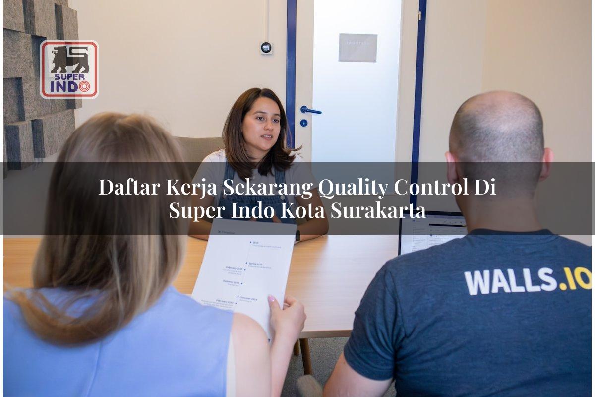Daftar Kerja Sekarang Quality Control di Super Indo Kota Surakarta