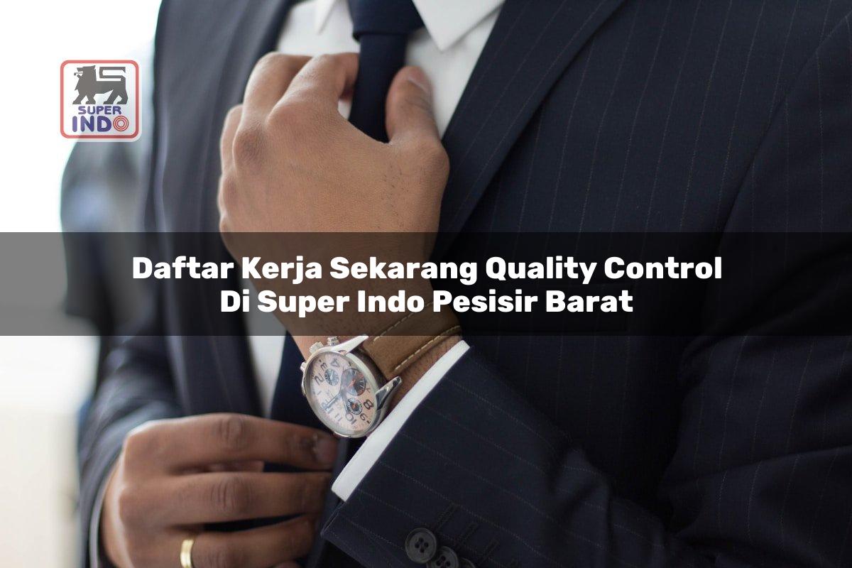 Daftar Kerja Sekarang Quality Control di Super Indo Pesisir Barat