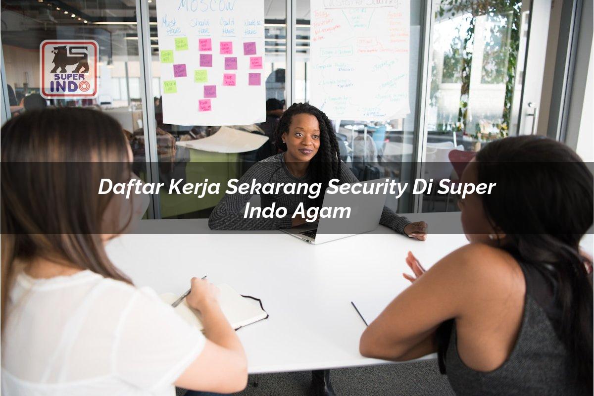 Daftar Kerja Sekarang Security di Super Indo Agam