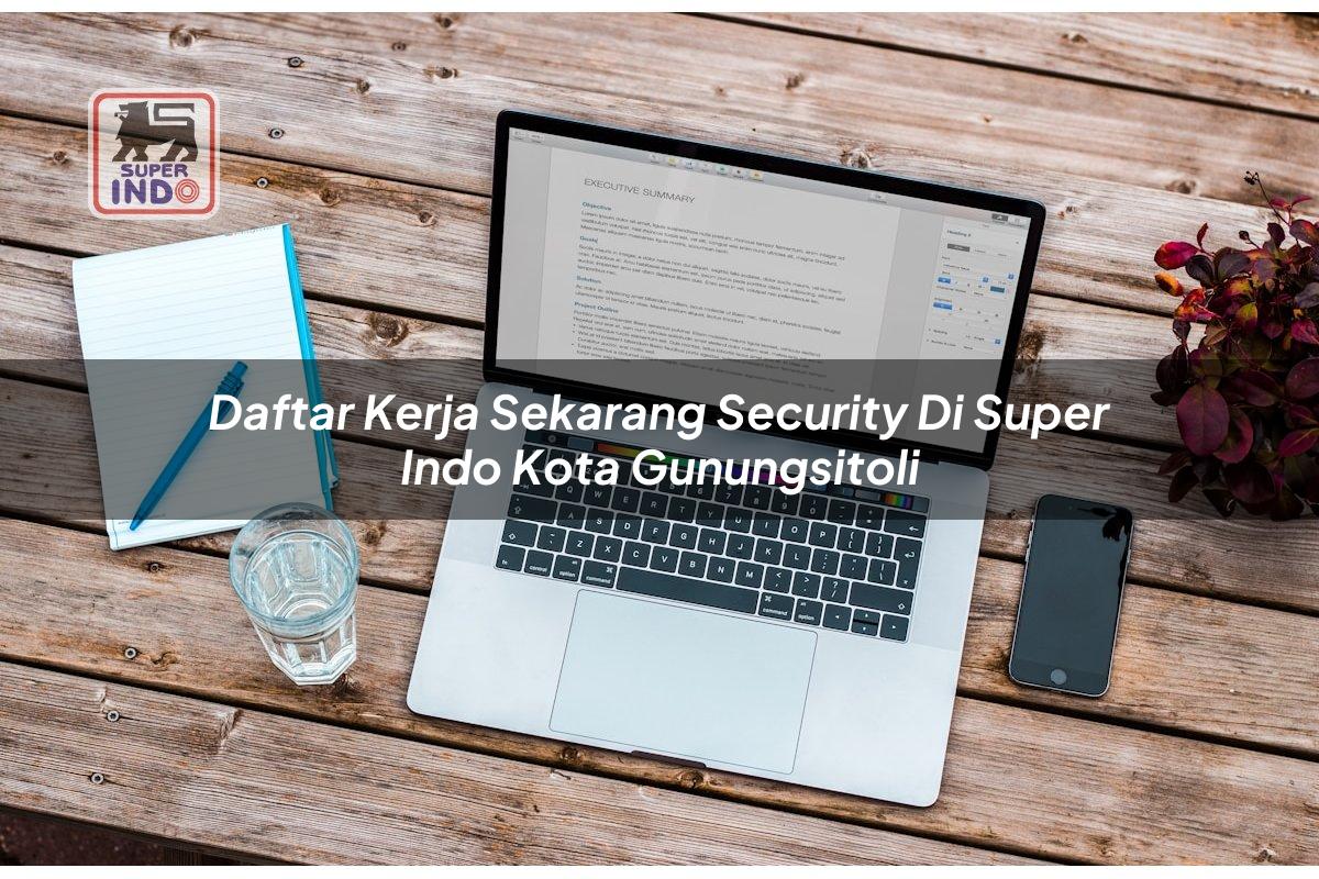 Daftar Kerja Sekarang Security di Super Indo Kota Gunungsitoli