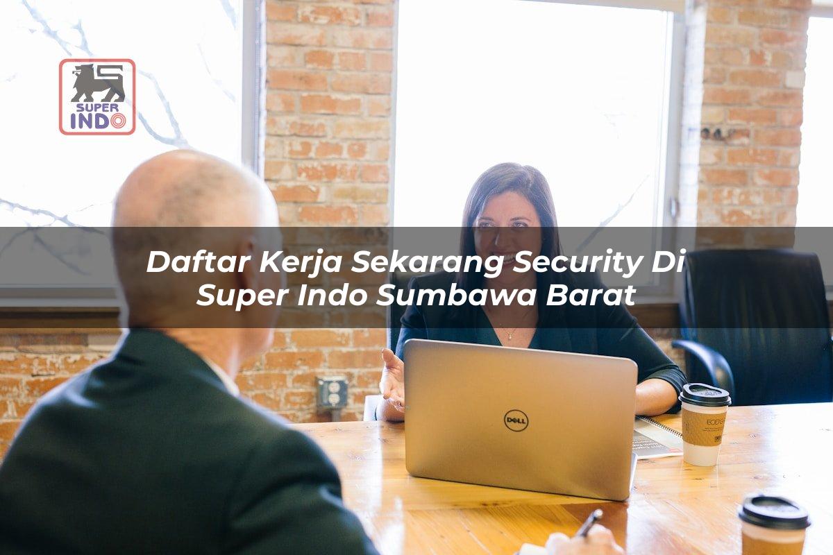 Daftar Kerja Sekarang Security di Super Indo Sumbawa Barat