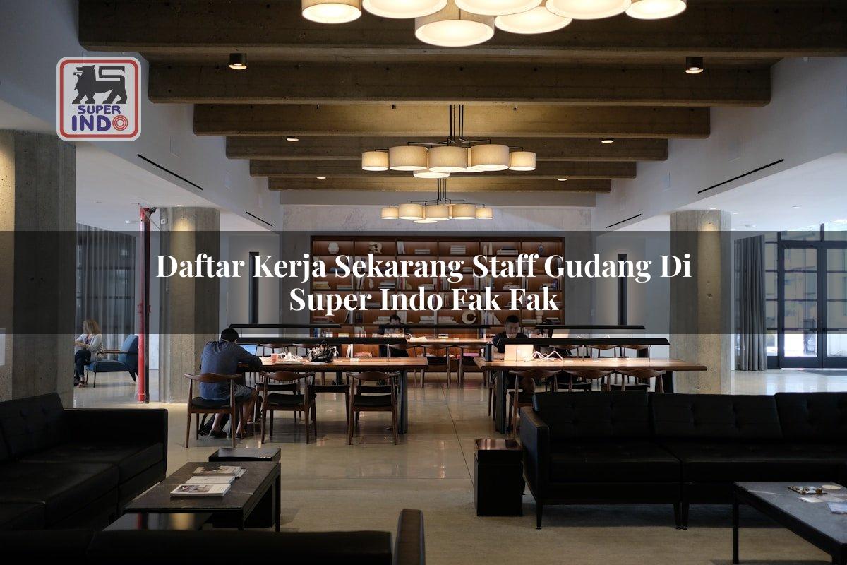 Daftar Kerja Sekarang Staff Gudang di Super Indo Fak Fak