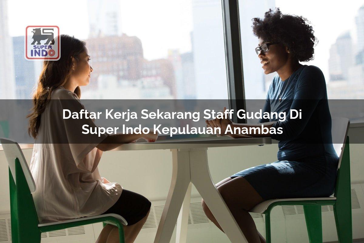 Daftar Kerja Sekarang Staff Gudang di Super Indo Kepulauan Anambas