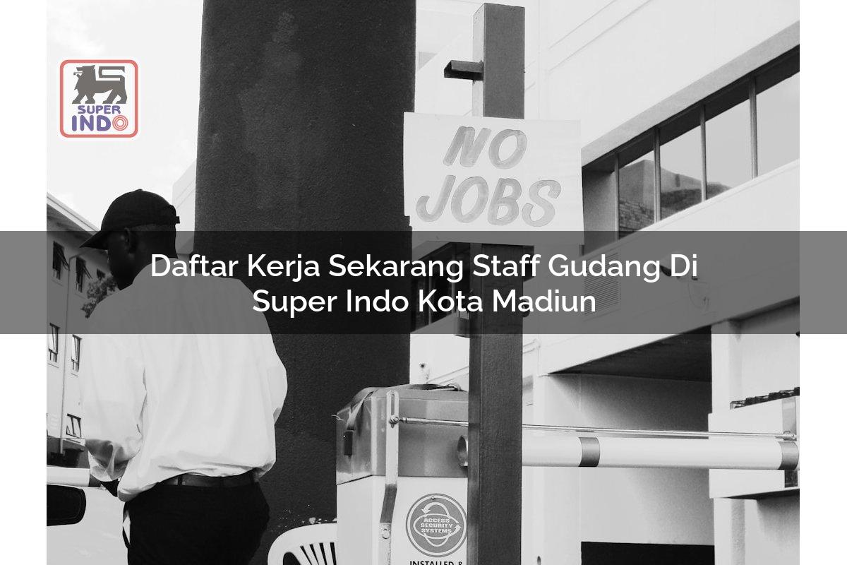 Daftar Kerja Sekarang Staff Gudang di Super Indo Kota Madiun