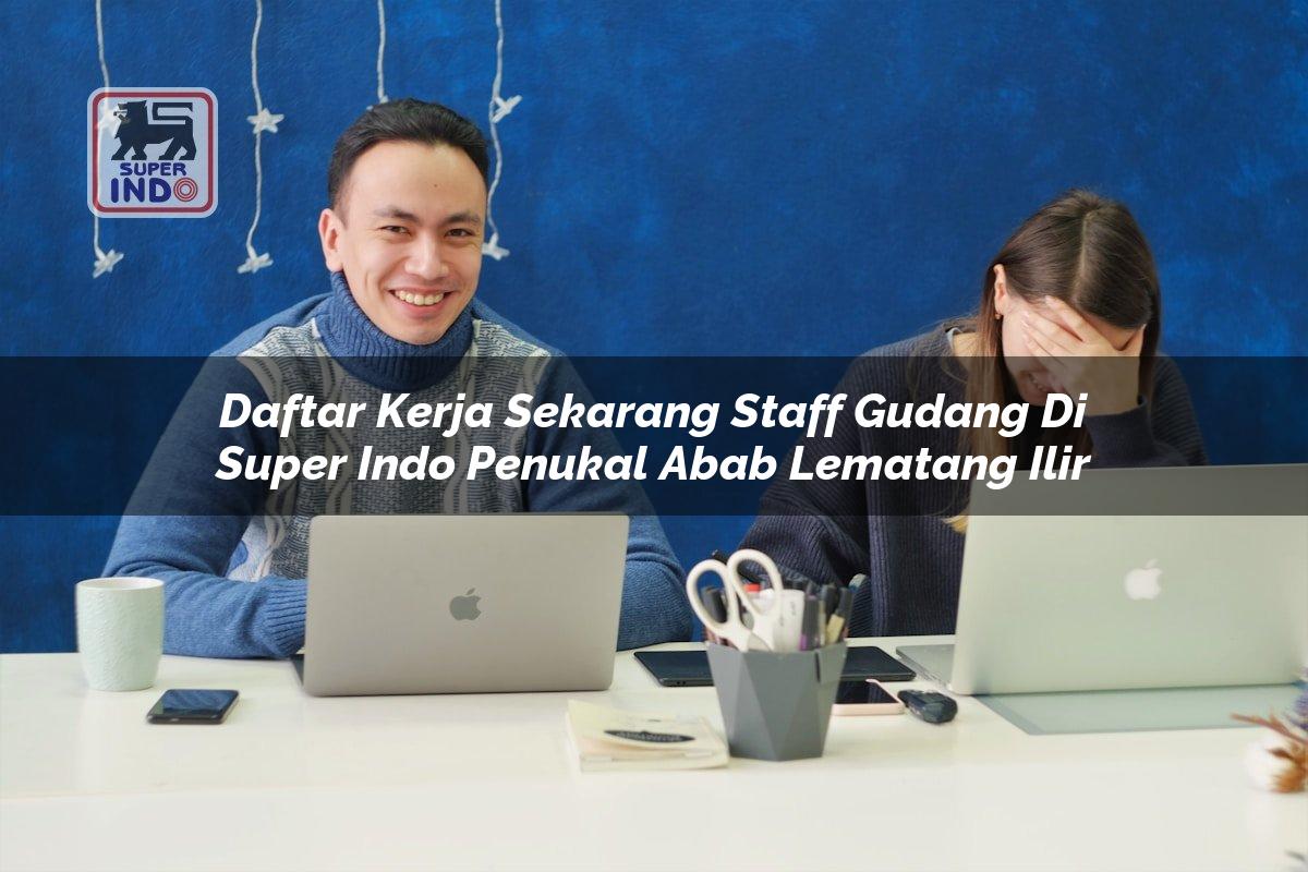 Daftar Kerja Sekarang Staff Gudang di Super Indo Penukal Abab Lematang Ilir