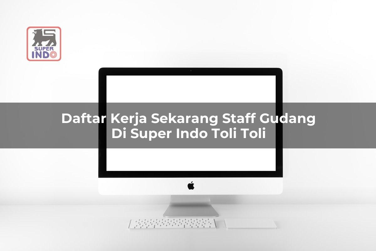 Daftar Kerja Sekarang Staff Gudang di Super Indo Toli Toli