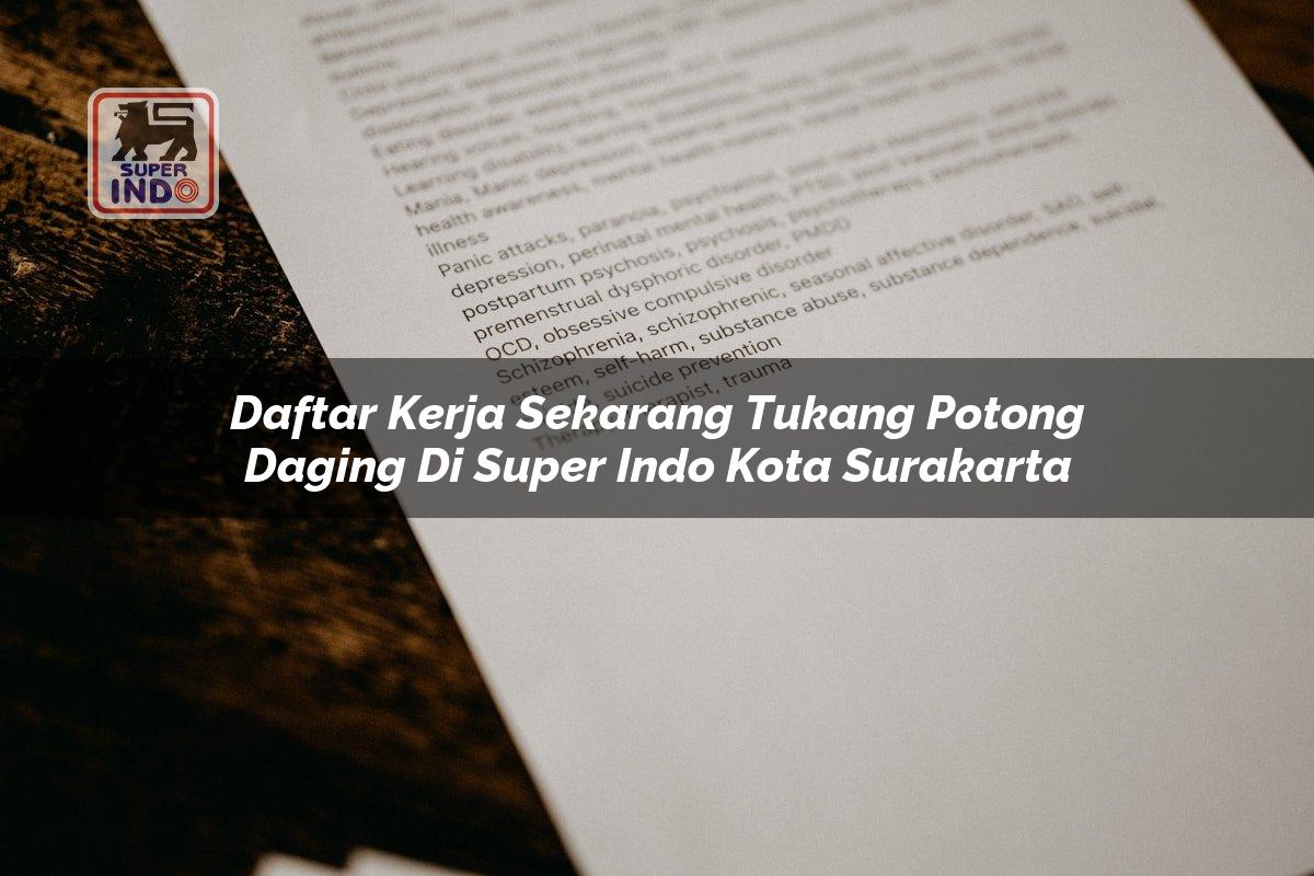 Daftar Kerja Sekarang Tukang Potong Daging di Super Indo Kota Surakarta