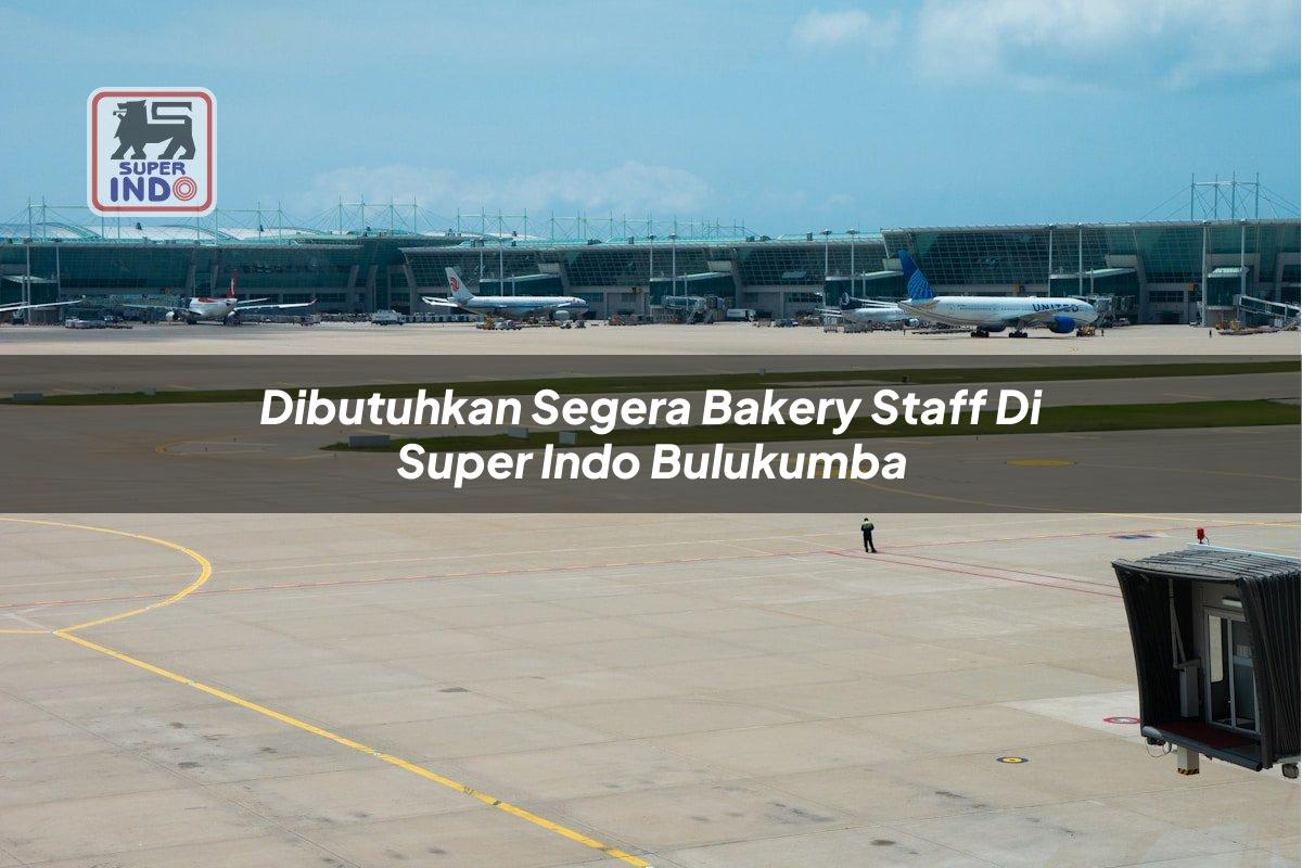 Dibutuhkan Segera Bakery Staff di Super Indo Bulukumba