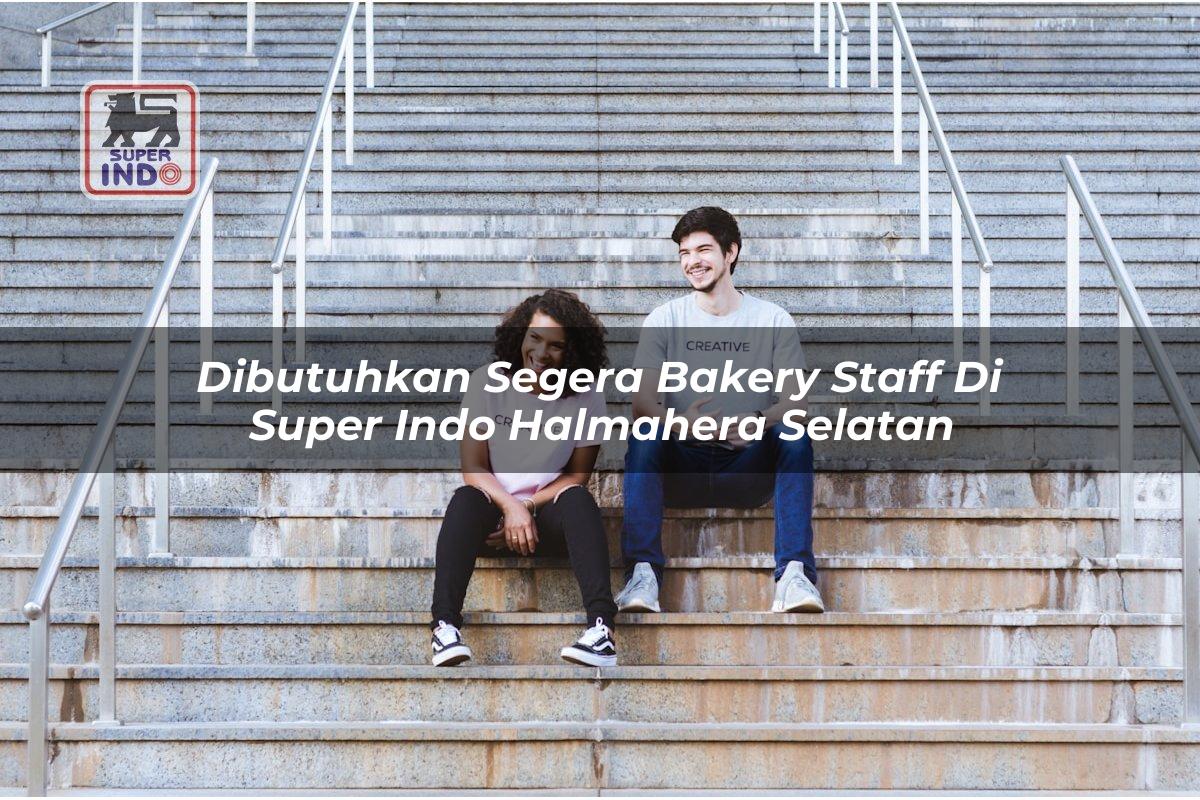 Dibutuhkan Segera Bakery Staff di Super Indo Halmahera Selatan