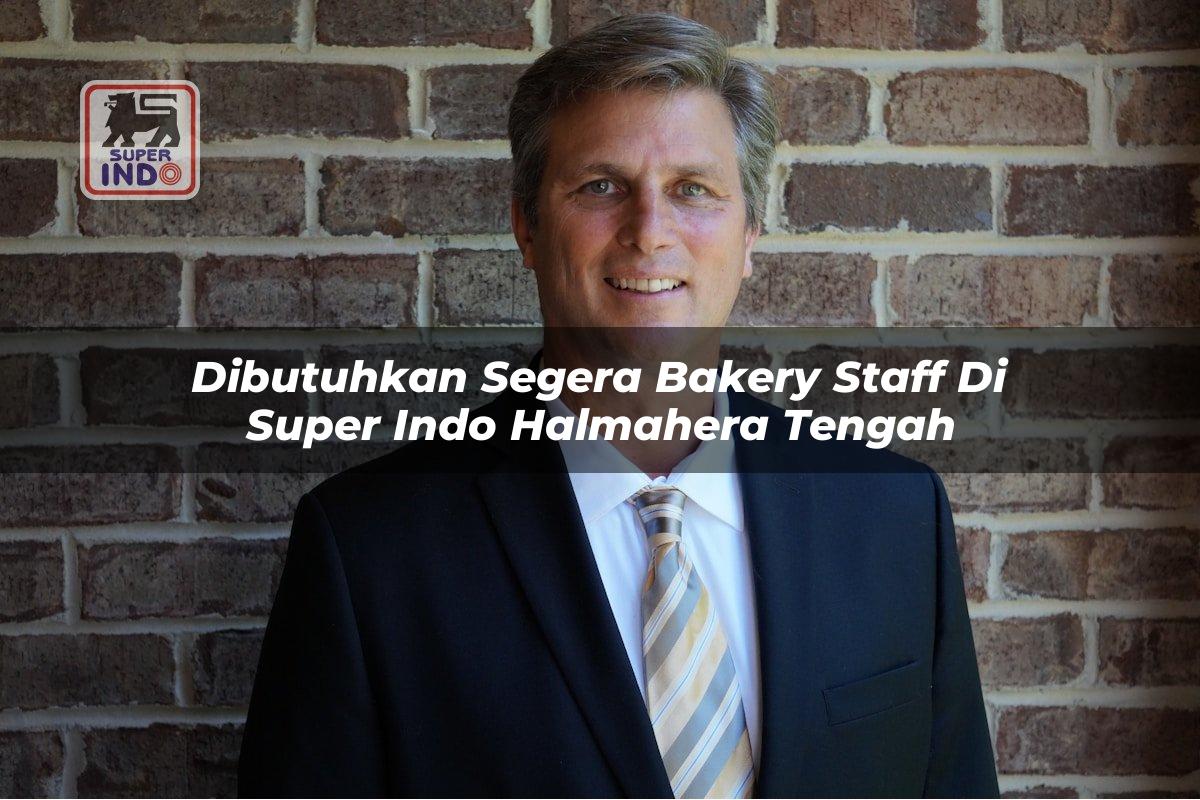 Dibutuhkan Segera Bakery Staff di Super Indo Halmahera Tengah