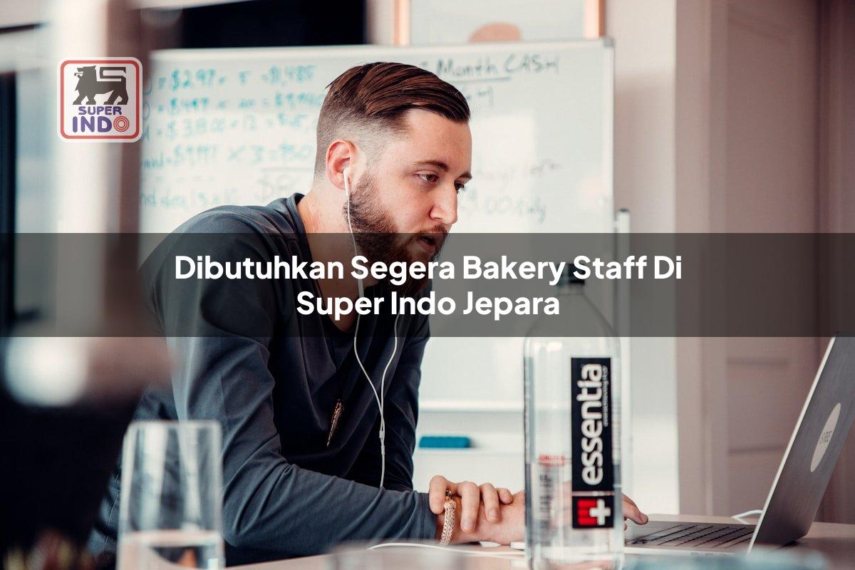 Dibutuhkan Segera Bakery Staff di Super Indo Jepara