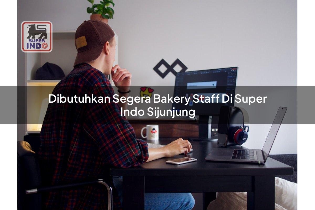 Dibutuhkan Segera Bakery Staff di Super Indo Sijunjung