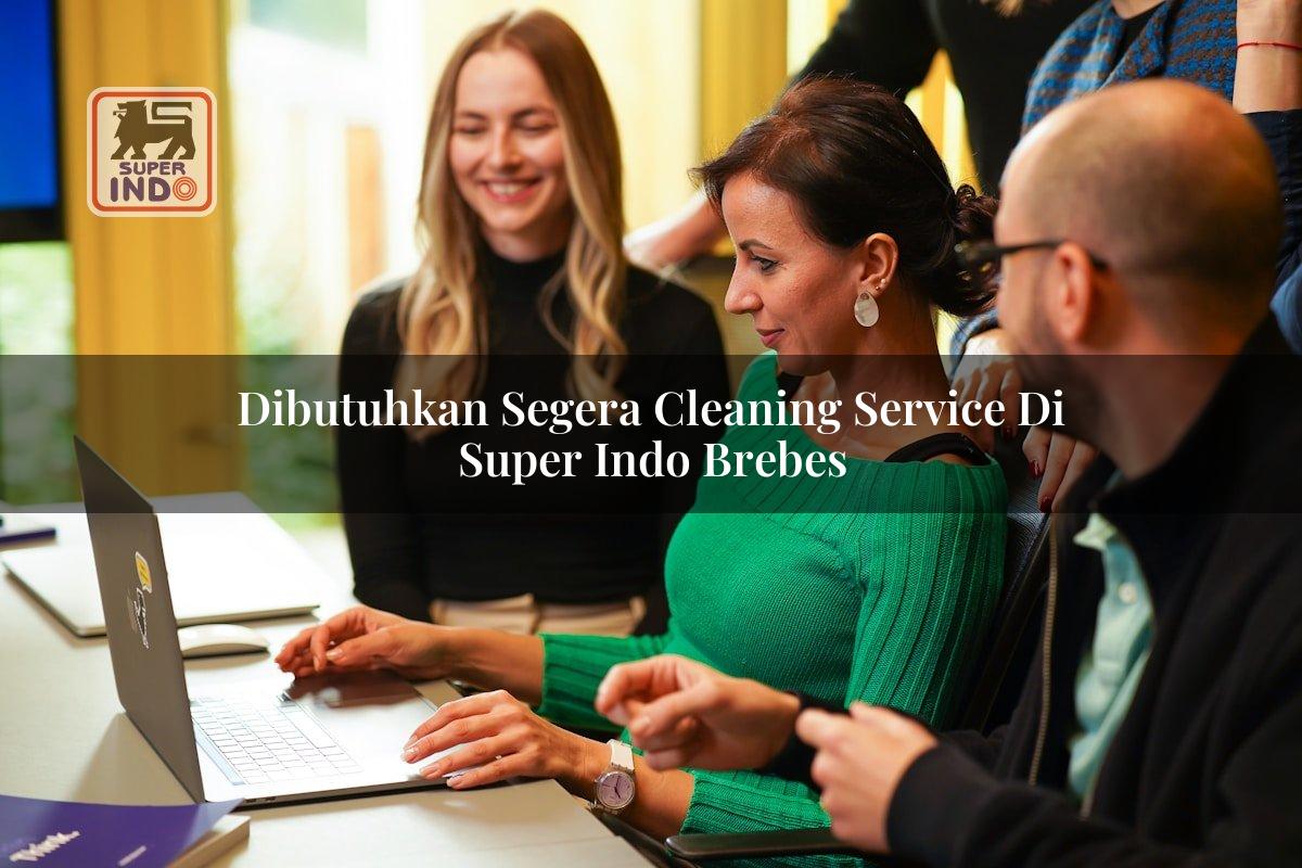Dibutuhkan Segera Cleaning Service di Super Indo Brebes