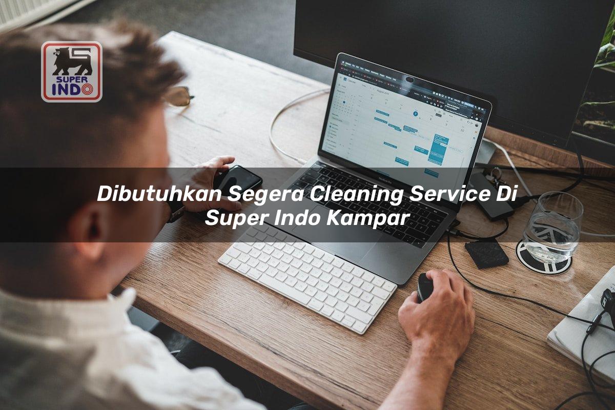 Dibutuhkan Segera Cleaning Service di Super Indo Kampar