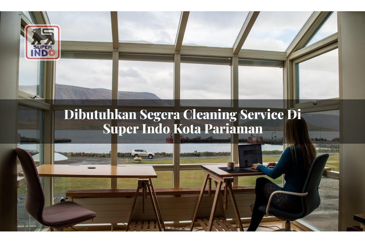 Dibutuhkan Segera Cleaning Service di Super Indo Kota Pariaman
