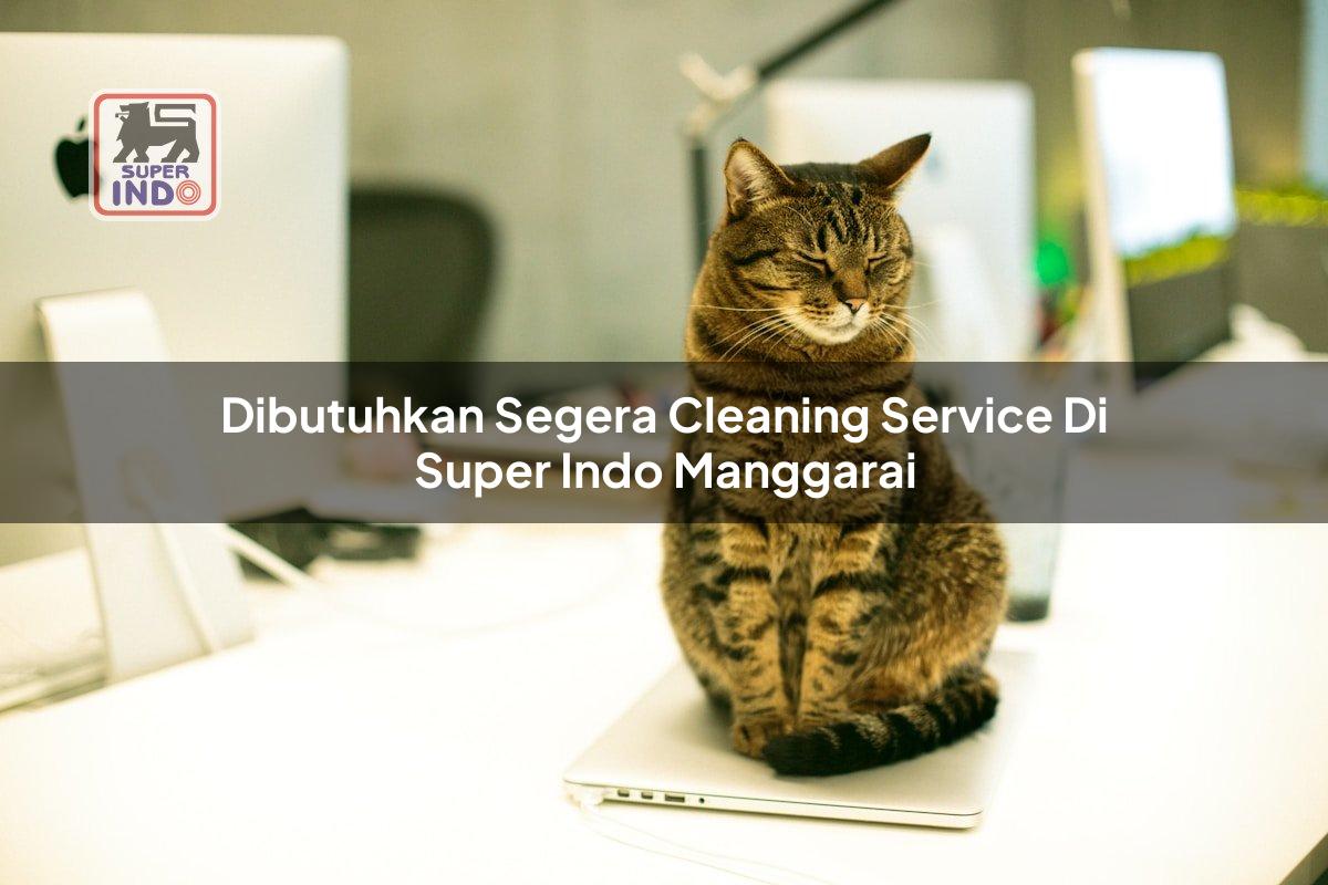 Dibutuhkan Segera Cleaning Service di Super Indo Manggarai