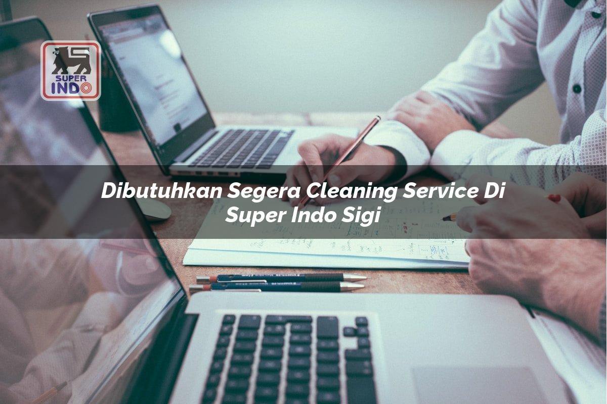 Dibutuhkan Segera Cleaning Service di Super Indo Sigi