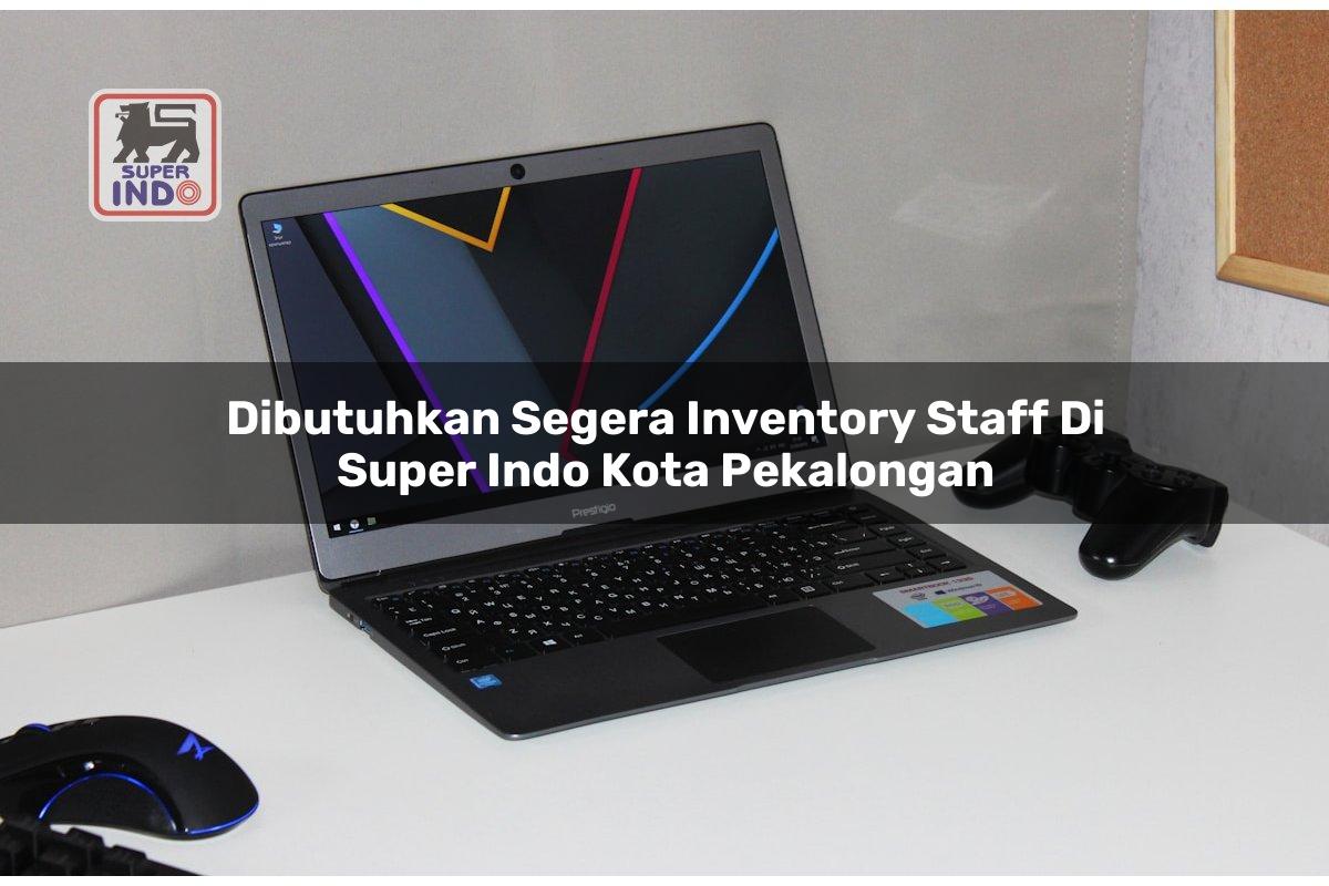 Dibutuhkan Segera Inventory Staff di Super Indo Kota Pekalongan