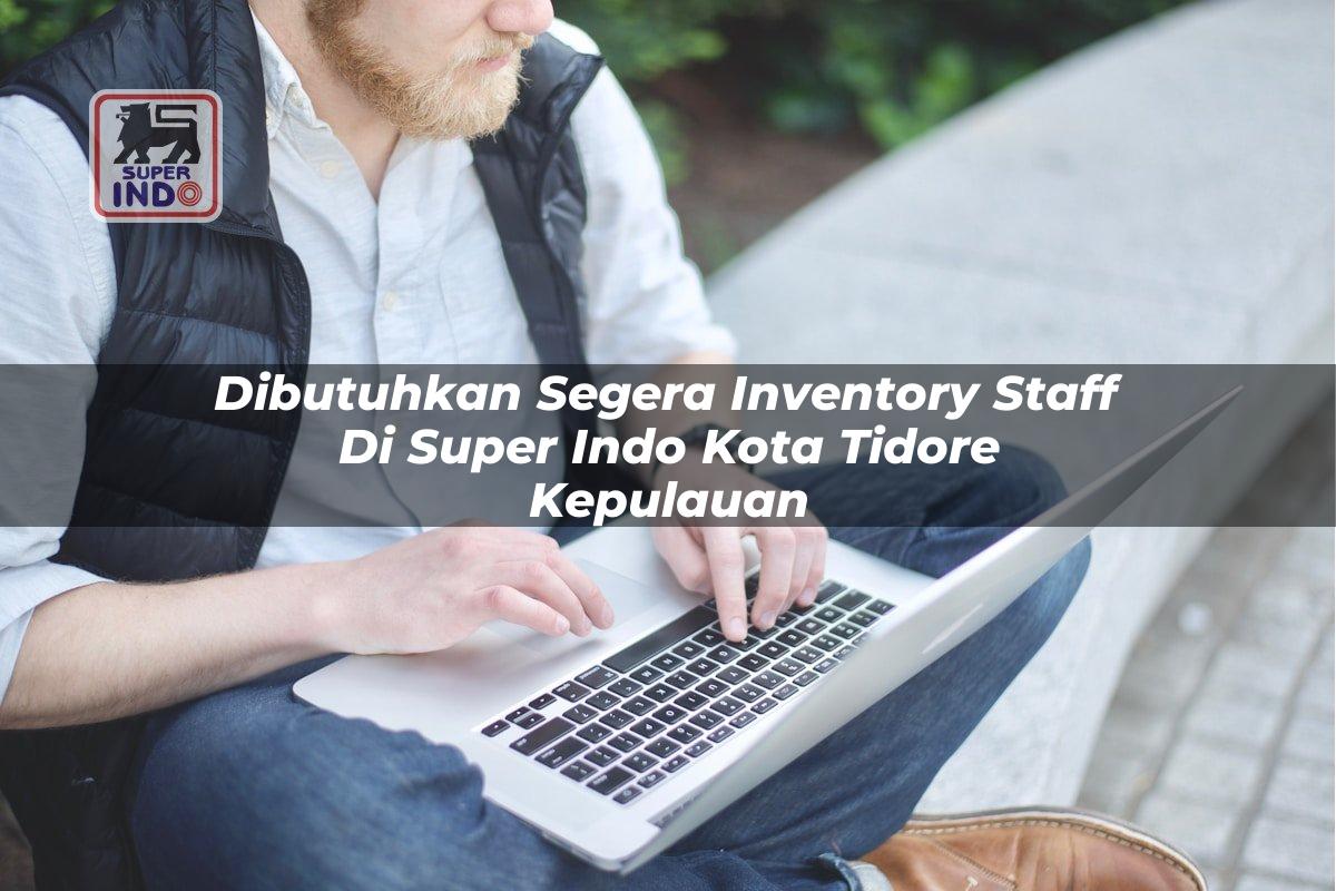Dibutuhkan Segera Inventory Staff di Super Indo Kota Tidore Kepulauan