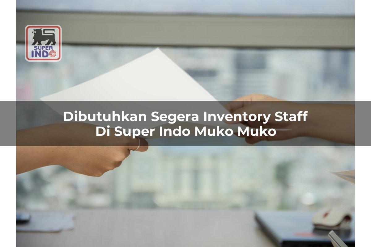 Dibutuhkan Segera Inventory Staff di Super Indo Muko Muko