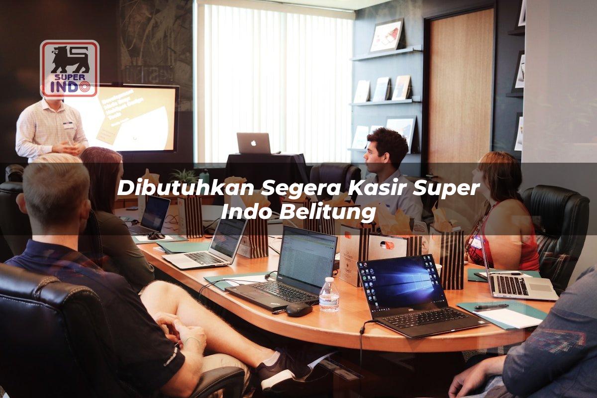 Dibutuhkan Segera Kasir Super Indo , Belitung