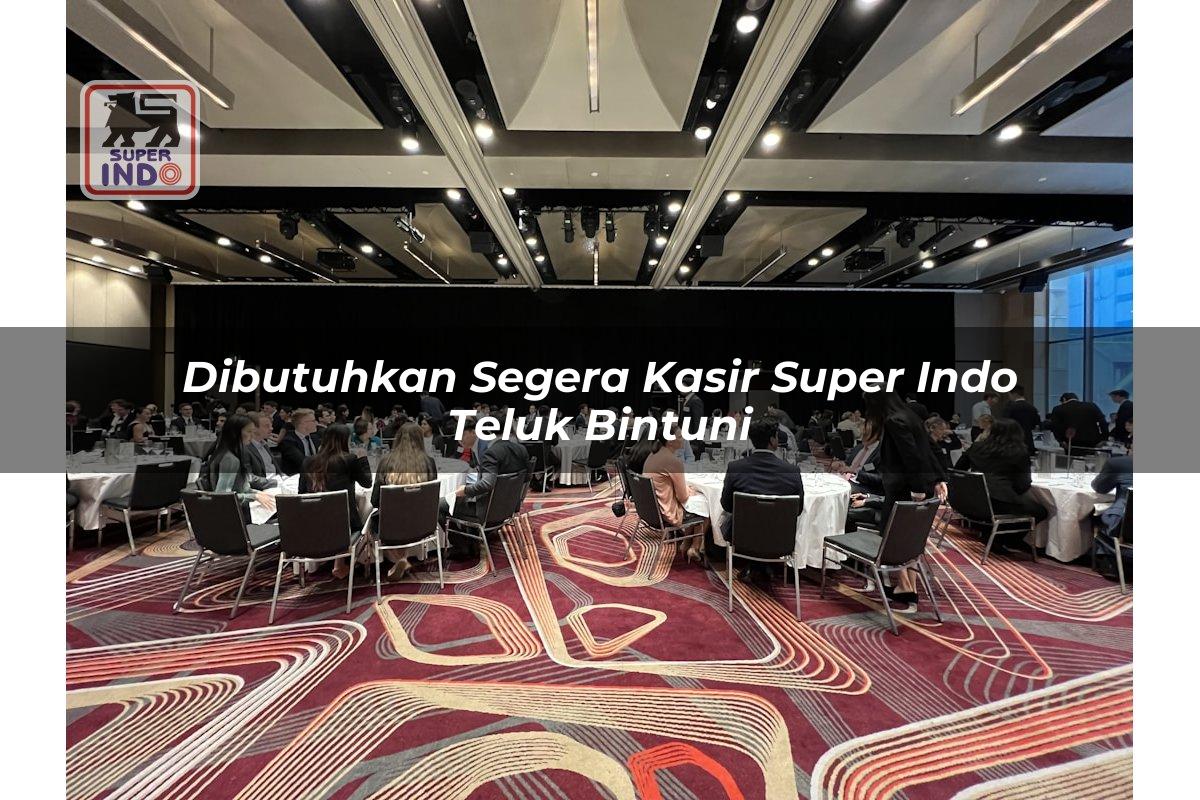 Dibutuhkan Segera Kasir Super Indo , Teluk Bintuni